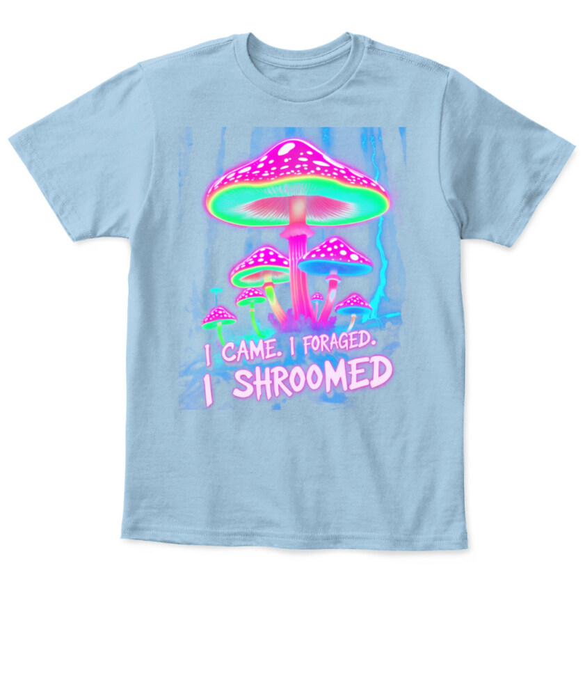 I Came. I Foraged. I Shroomed. - Funny Mushroom Hunting Shirt
