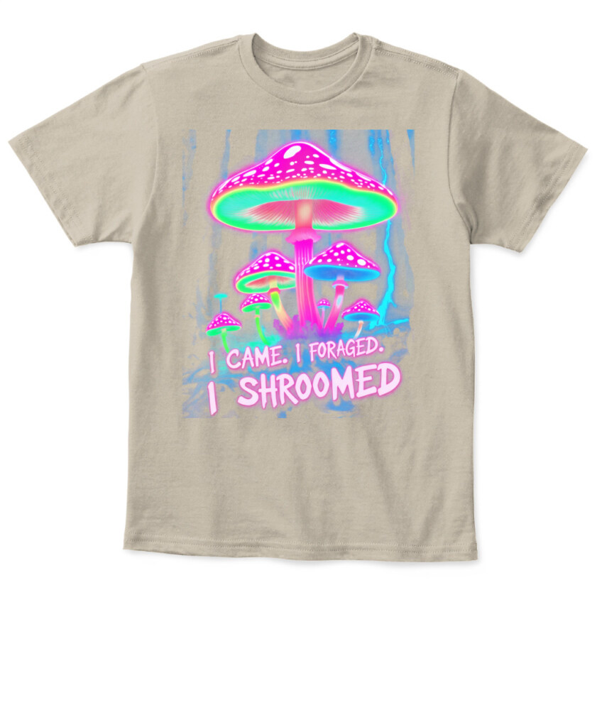 I Came. I Foraged. I Shroomed. - Funny Mushroom Hunting Shirt