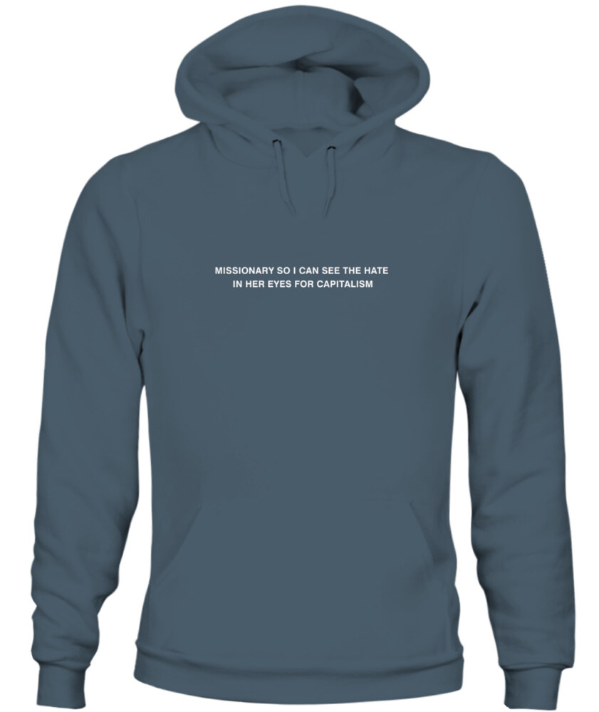 Missionary so I can see the hate in her eyes for capitalism - Hoodie 