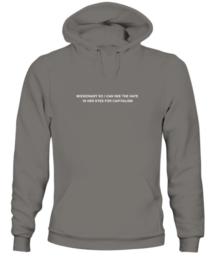 Missionary so I can see the hate in her eyes for capitalism - Hoodie 
