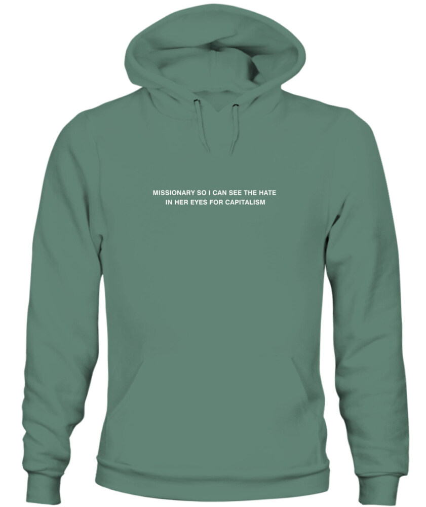 Missionary so I can see the hate in her eyes for capitalism - Hoodie 