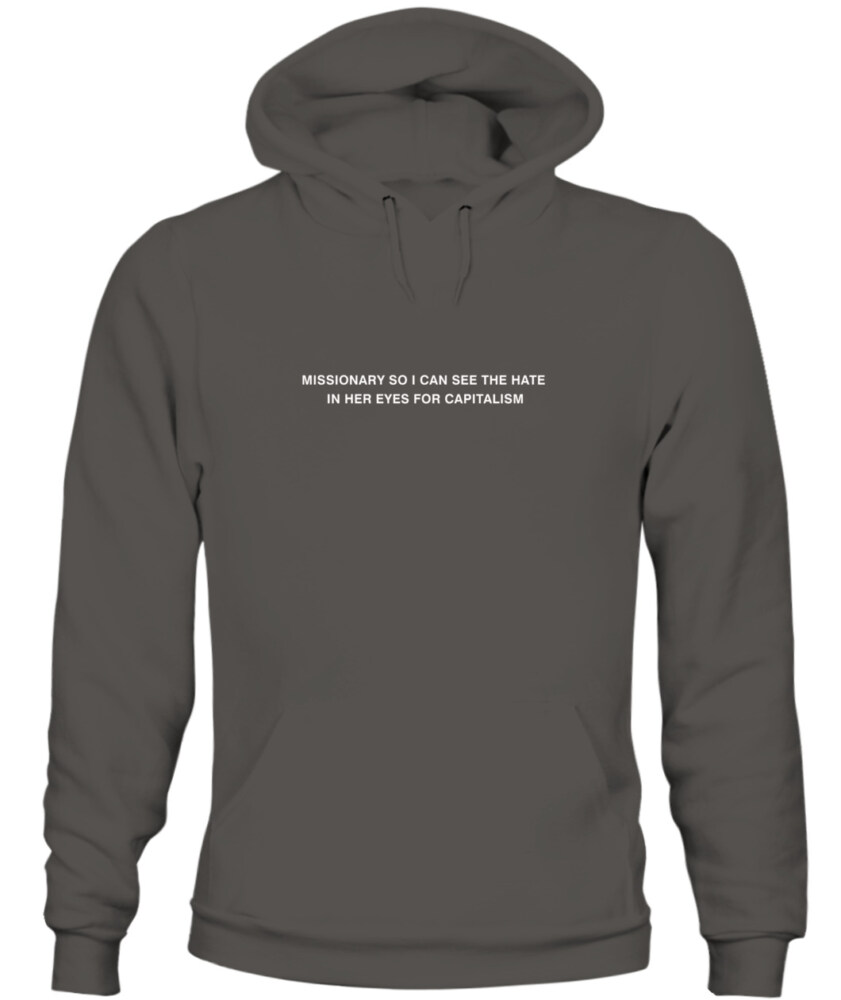 Missionary so I can see the hate in her eyes for capitalism - Hoodie 