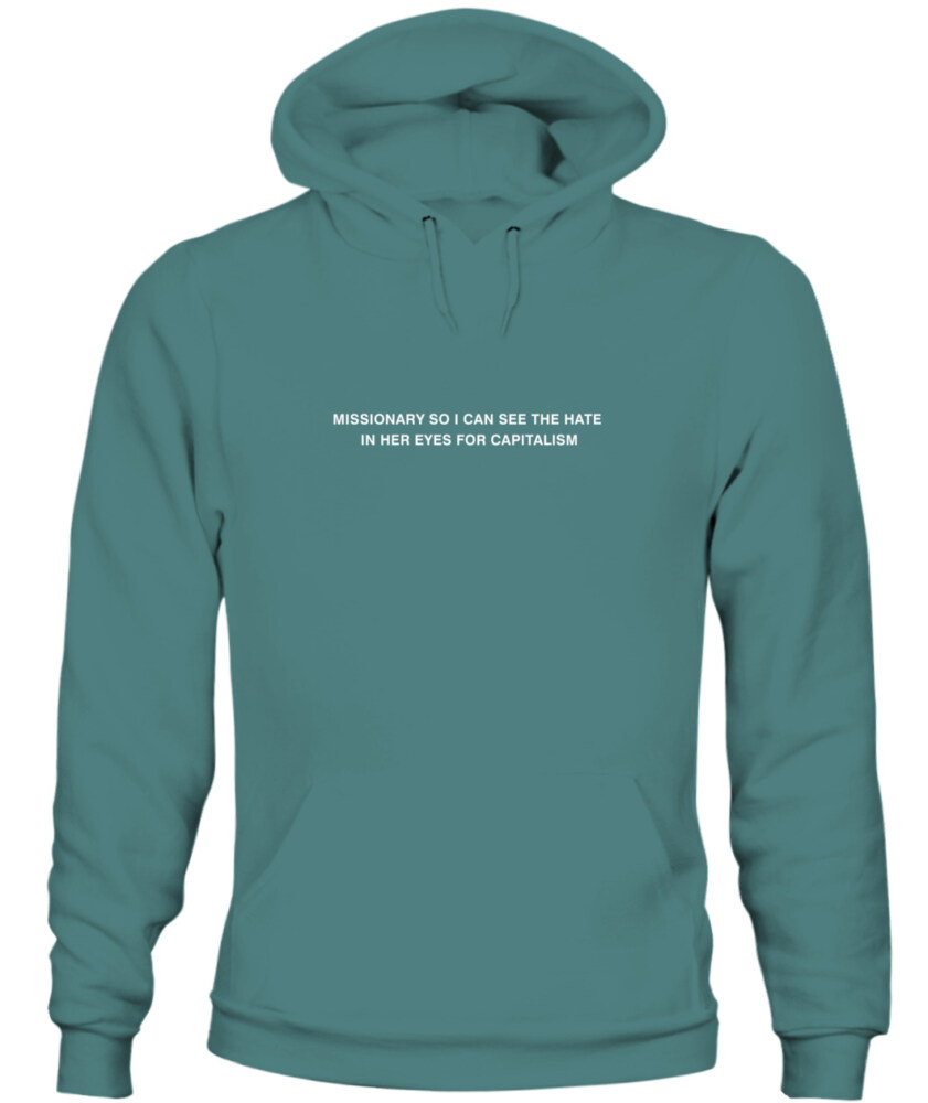 Missionary so I can see the hate in her eyes for capitalism - Hoodie 