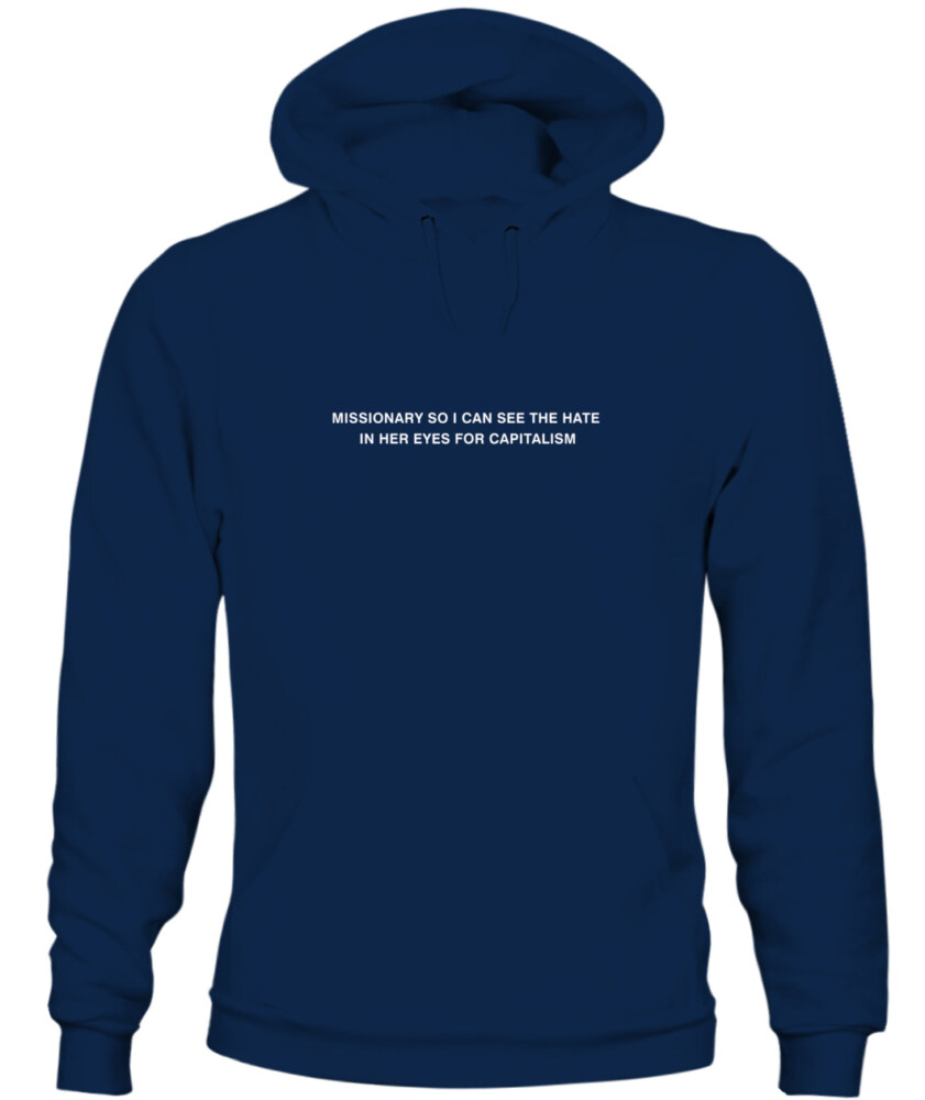 Missionary so I can see the hate in her eyes for capitalism - Hoodie 