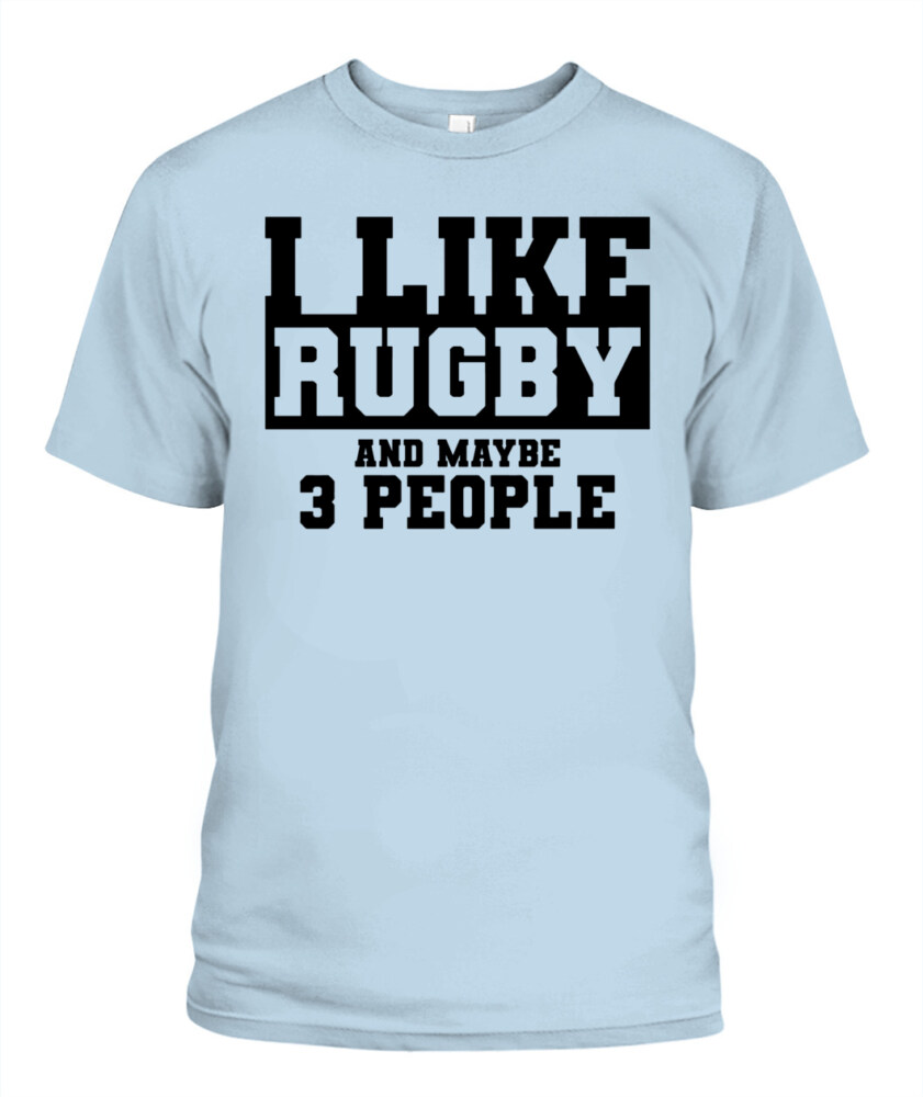 I Like Rugby and Maybe 3 People Shirt – Funny Unisex T-Shirt & Tank Top for Sports Fans