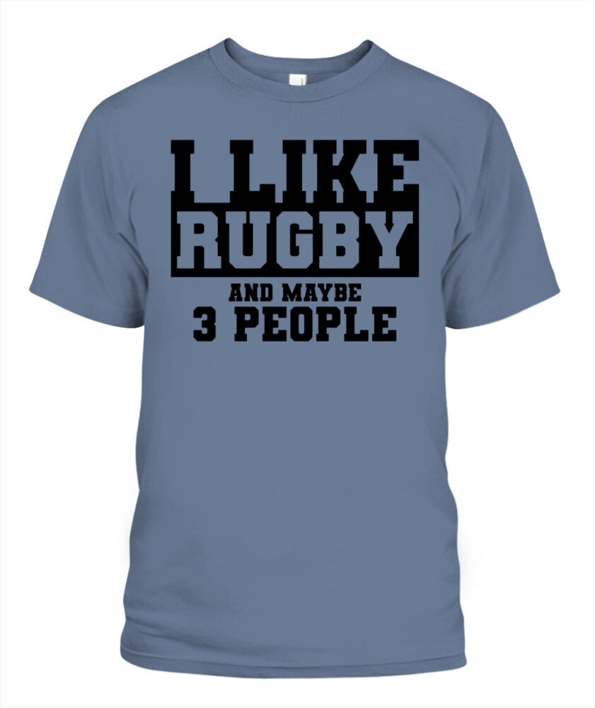 I Like Rugby and Maybe 3 People Shirt – Funny Unisex T-Shirt & Tank Top for Sports Fans