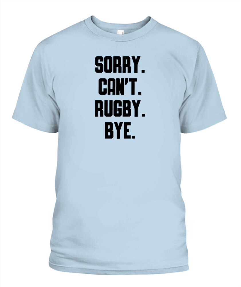 Sorry Can’t Rugby Bye Shirt – Funny Unisex T-Shirt & Tank Top for Rugby Lovers