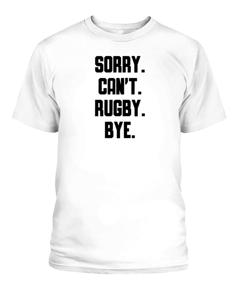 Sorry Can’t Rugby Bye Shirt – Funny Unisex T-Shirt & Tank Top for Rugby Lovers