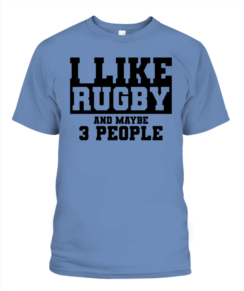 I Like Rugby and Maybe 3 People Shirt – Funny Unisex T-Shirt & Tank Top for Sports Fans