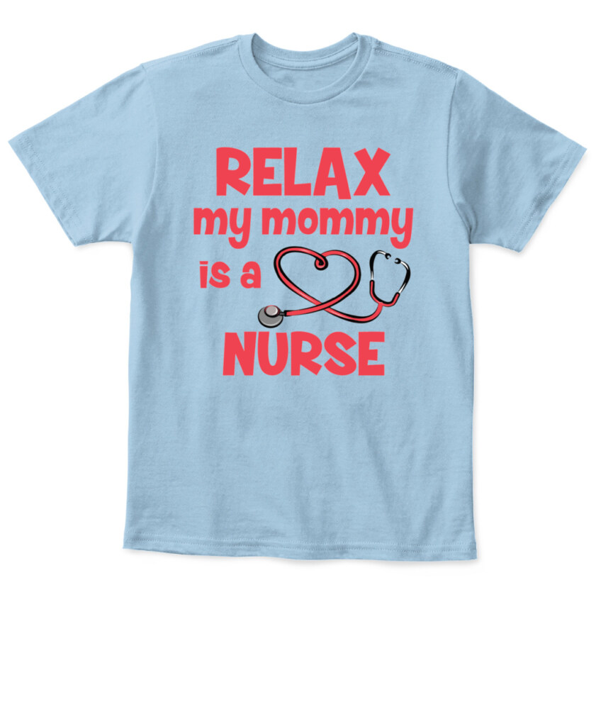Relax My Mommy Is A Nurse T-shirt, Toddler Hoodie