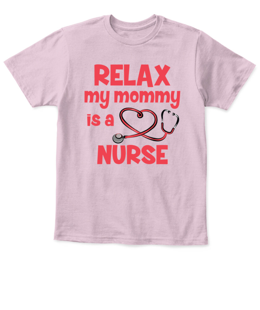 Relax My Mommy Is A Nurse T-shirt, Toddler Hoodie