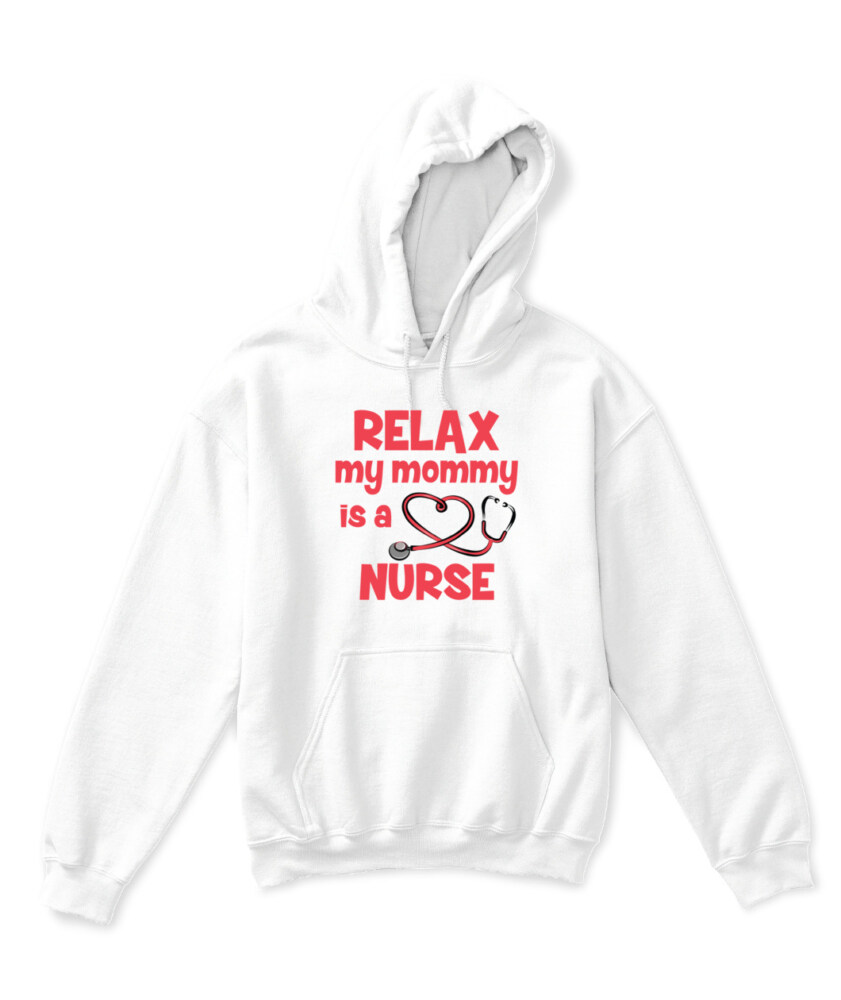 Relax My Mommy Is A Nurse T-shirt, Toddler Hoodie