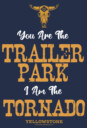 Men's Yellowstone You Are The Trailer Park, I'm A Tornado  Adult T-Shirt