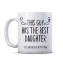 This Guy Has The Best Daughter- Funny Dad Gift Mug