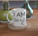 Funny 40th Birthday mug I am 39 plus 1 (finger) - Ceramic Mug