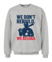 WE DON’T REBUILD. WE RELOAD.