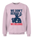 WE DON’T REBUILD. WE RELOAD.