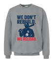 WE DON’T REBUILD. WE RELOAD.