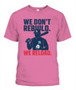 WE DON’T REBUILD. WE RELOAD.