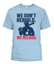 WE DON’T REBUILD. WE RELOAD.