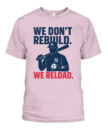 WE DON’T REBUILD. WE RELOAD.