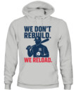 WE DON’T REBUILD. WE RELOAD.