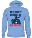 WE DON’T REBUILD. WE RELOAD.