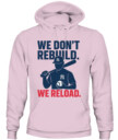 WE DON’T REBUILD. WE RELOAD.