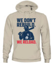 WE DON’T REBUILD. WE RELOAD.