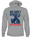 WE DON’T REBUILD. WE RELOAD.