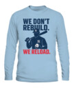WE DON’T REBUILD. WE RELOAD.