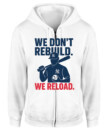 WE DON’T REBUILD. WE RELOAD.