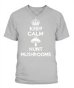 Keep Calm and Hunt Mushrooms - Funny Mushroom Hunting Shirt