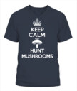 Keep Calm and Hunt Mushrooms - Funny Mushroom Hunting Shirt