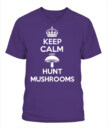 Keep Calm and Hunt Mushrooms - Funny Mushroom Hunting Shirt