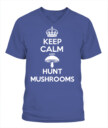 Keep Calm and Hunt Mushrooms - Funny Mushroom Hunting Shirt