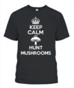 Keep Calm and Hunt Mushrooms - Funny Mushroom Hunting Shirt