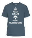Keep Calm and Hunt Mushrooms - Funny Mushroom Hunting Shirt