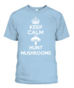 Keep Calm and Hunt Mushrooms - Funny Mushroom Hunting Shirt