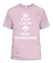 Keep Calm and Hunt Mushrooms - Funny Mushroom Hunting Shirt
