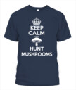 Keep Calm and Hunt Mushrooms - Funny Mushroom Hunting Shirt