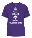 Keep Calm and Hunt Mushrooms - Funny Mushroom Hunting Shirt