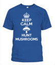 Keep Calm and Hunt Mushrooms - Funny Mushroom Hunting Shirt