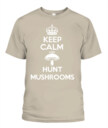 Keep Calm and Hunt Mushrooms - Funny Mushroom Hunting Shirt
