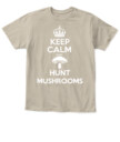 Keep Calm and Hunt Mushrooms - Funny Mushroom Hunting Shirt