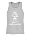 Keep Calm and Hunt Mushrooms - Funny Mushroom Hunting Shirt