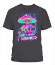 I Came. I Foraged. I Shroomed. - Funny Mushroom Hunting Shirt