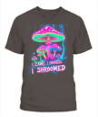 I Came. I Foraged. I Shroomed. - Funny Mushroom Hunting Shirt