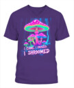 I Came. I Foraged. I Shroomed. - Funny Mushroom Hunting Shirt