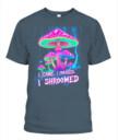 I Came. I Foraged. I Shroomed. - Funny Mushroom Hunting Shirt